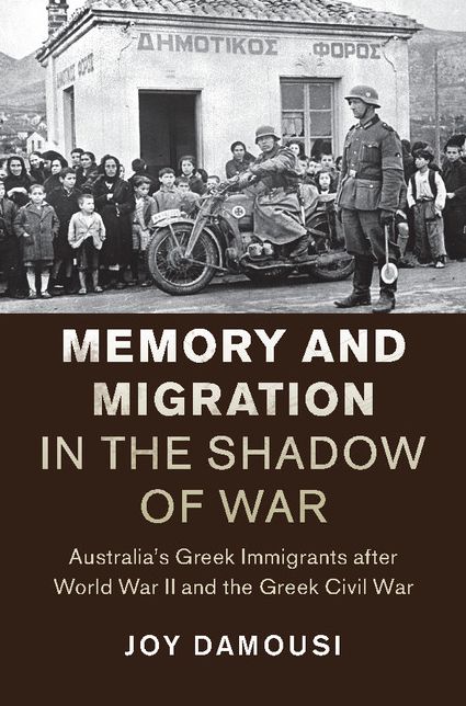 Memory and Migration in the Shadow of War: Australia's Greek Immigrants after World War II and the Greek Civil War