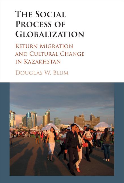 The Social Process of Globalization: Return Migration and Cultural Change in Kazakhstan