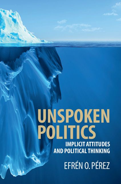 Unspoken Politics: Implicit Attitudes and Political Thinking