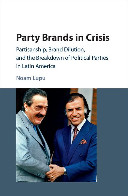 Party Brands in Crisis: Partisanship, Brand Dilution, and the Breakdown of Political Parties in Latin America