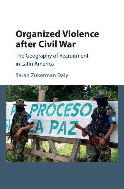 Organized Violence after Civil War: The Geography of Recruitment in Latin America