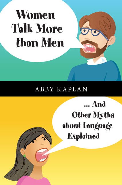 Women Talk More Than Men: ... And Other Myths about Language Explained