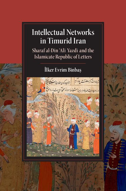 Intellectual Networks in Timurid Iran: Sharaf al-D