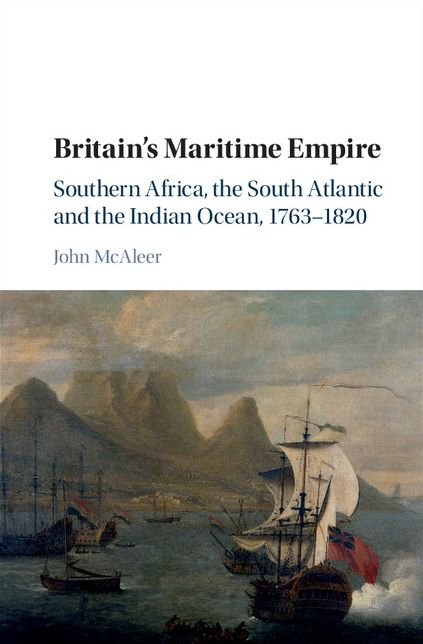 Britain's Maritime Empire: Southern Africa, the South Atlantic and the Indian Ocean, 1763-1820
