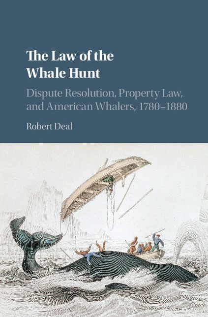 The Law of the Whale Hunt: Dispute Resolution, Property Law, and American Whalers, 1780-1880