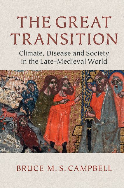 The Great Transition: Climate, Disease and Society in the Late Medieval World