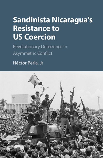 Sandinista Nicaragua's Resistance to US Coercion: Revolutionary Deterrence in Asymmetric Conflict