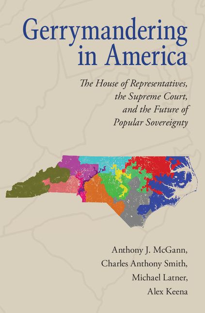 Gerrymandering in America: The House of Representatives, the Supreme Court, and the Future of Popular Sovereignty