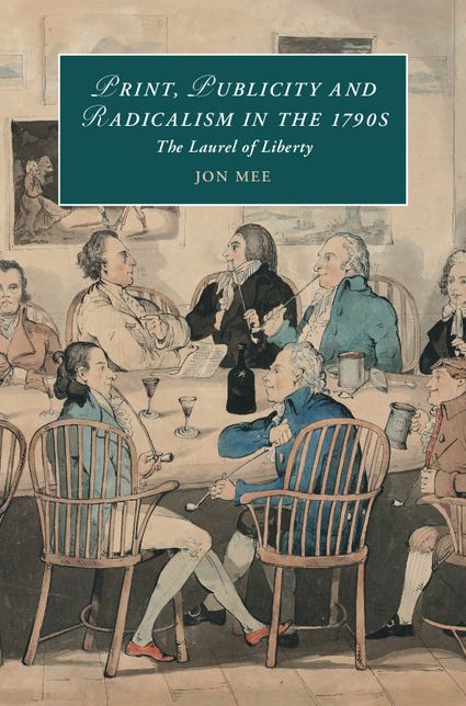 Print, Publicity, and Popular Radicalism in the 1790s: The Laurel of Liberty