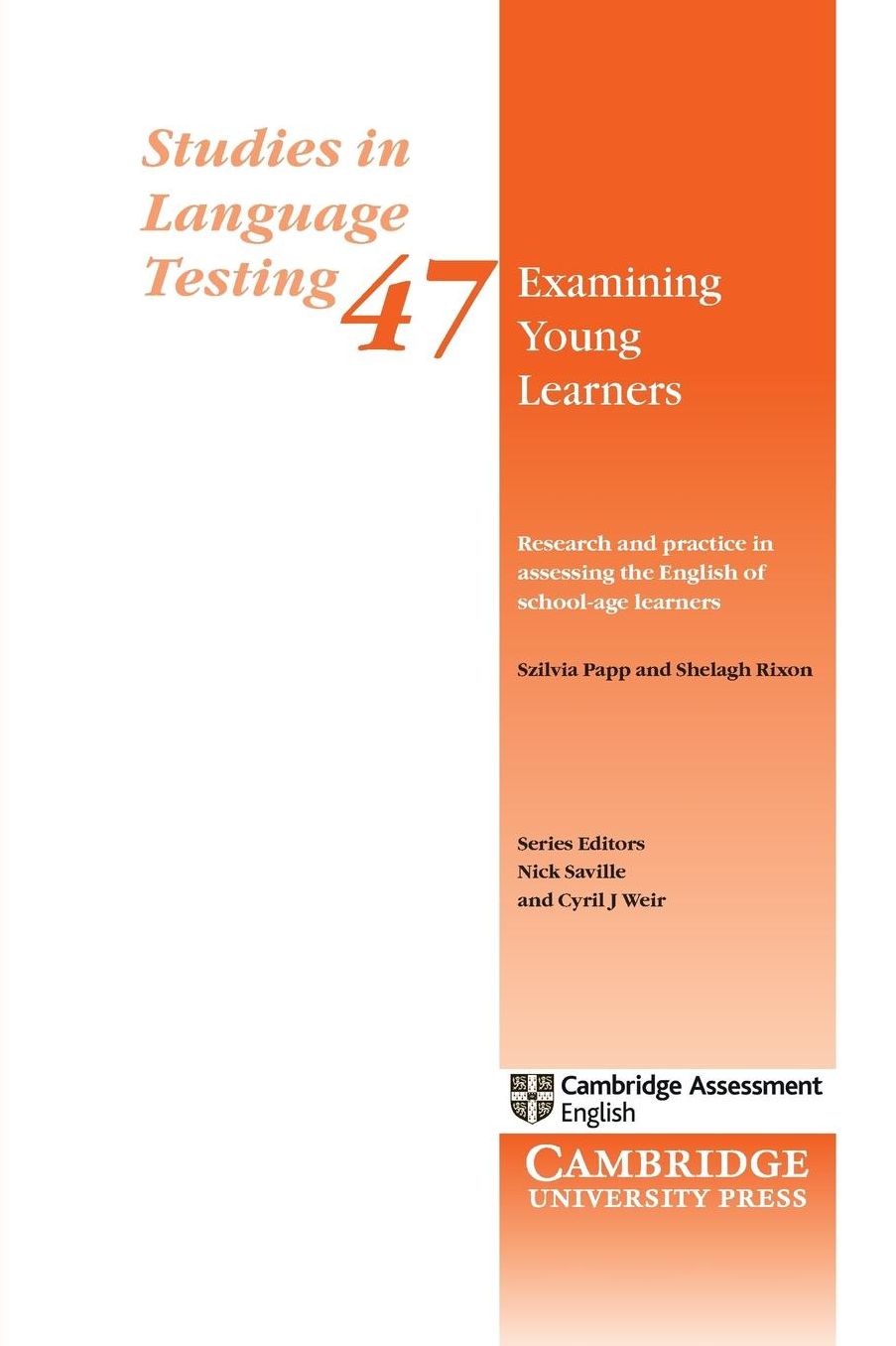 Examining Young Learners: Research and Practice in Assessing the English of School-age Learners: The Cambridge Approach to Assessing Young Learners of English in Schools