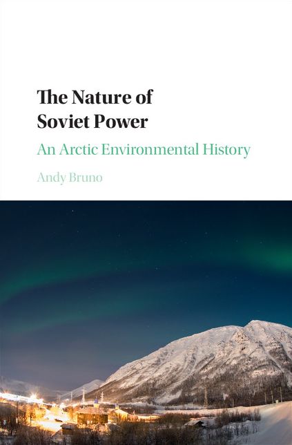 The Nature of Soviet Power: An Arctic Environmental History
