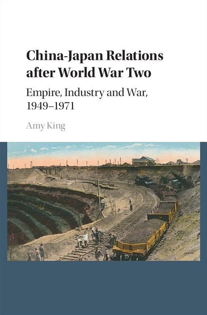 China-Japan Relations after World War Two: Empire, Industry and War, 1949-1971