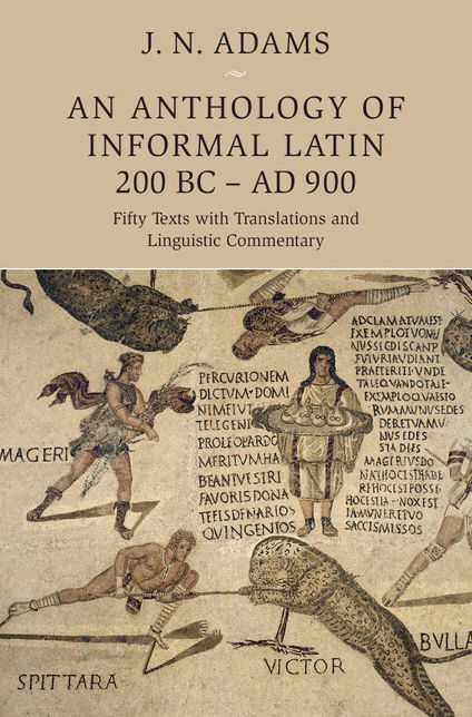 An Anthology of Informal Latin, 200 BC-AD 900: Fifty Texts with Translations and Linguistic Commentary