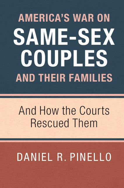 America's War on Same-Sex Couples and their Families: And How the Courts Rescued Them