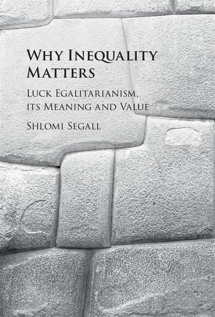 Why Inequality Matters: Luck Egalitarianism, its Meaning and Value
