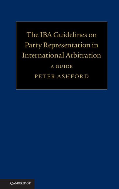 The IBA Guidelines on Party Representation in International Arbitration: A Guide