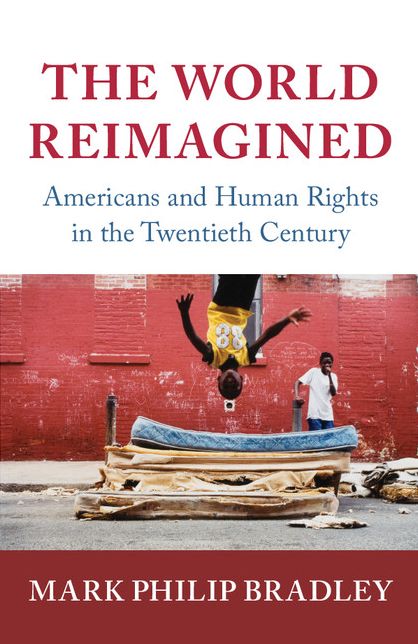 The World Reimagined: Americans and Human Rights in the Twentieth Century