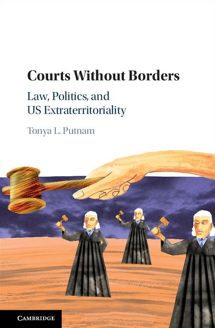 Courts without Borders: Law, Politics, and U.S. Extraterritoriality