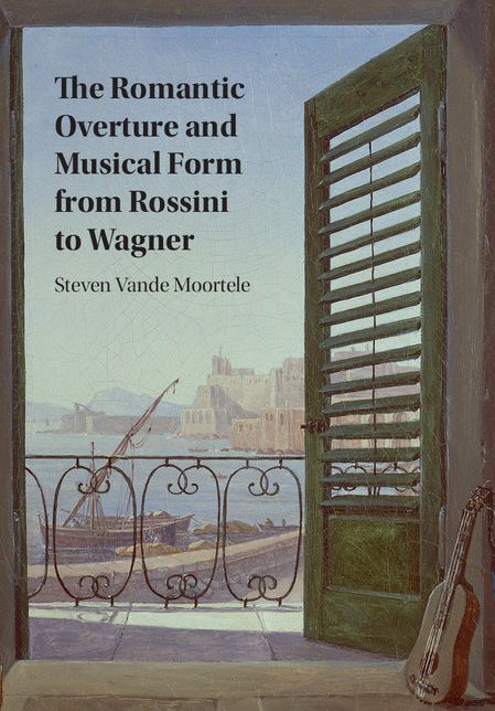 The Romantic Overture and Musical Form from Rossini to Wagner