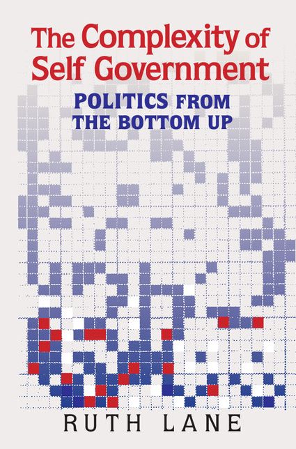 The Complexity of Self Government: Politics from the Bottom Up