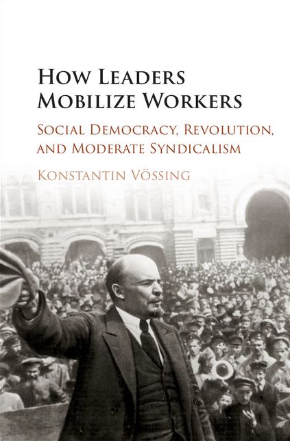 How Leaders Mobilize Workers: Social Democracy, Revolution, and Moderate Syndicalism