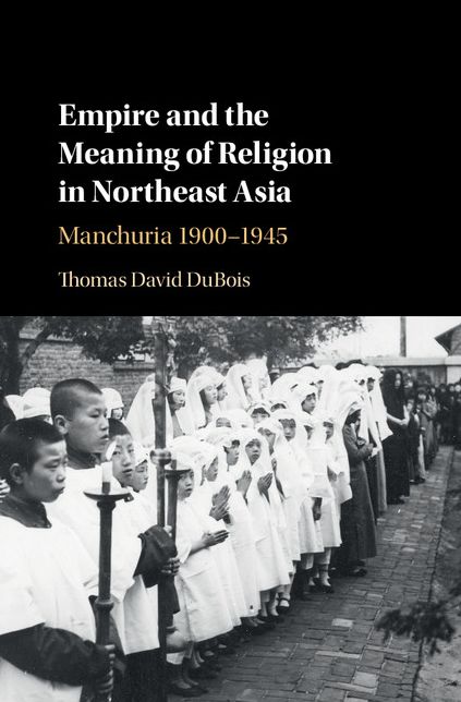Empire and the Meaning of Religion in Northeast Asia: Manchuria 1900-1945