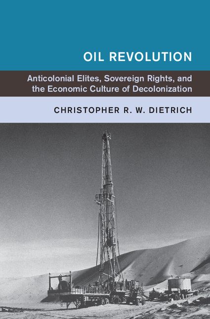 Oil Revolution: Anti-Colonial Elites, Sovereign Rights, and the Economic Culture of Decolonization