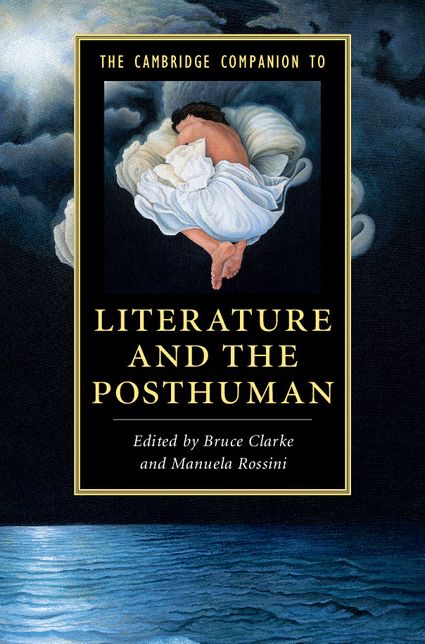 The Cambridge Companion to Literature and the Posthuman