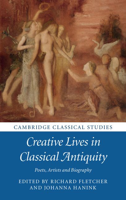 Creative Lives in Classical Antiquity: Poets, Artists and Biography