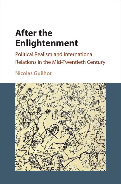 After the Enlightenment: Political Realism and International Relations in the Mid-Twentieth Century
