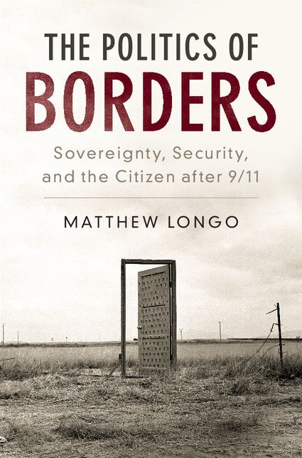 The Politics of Borders: Sovereignty, Security, and the Citizen after 9/11