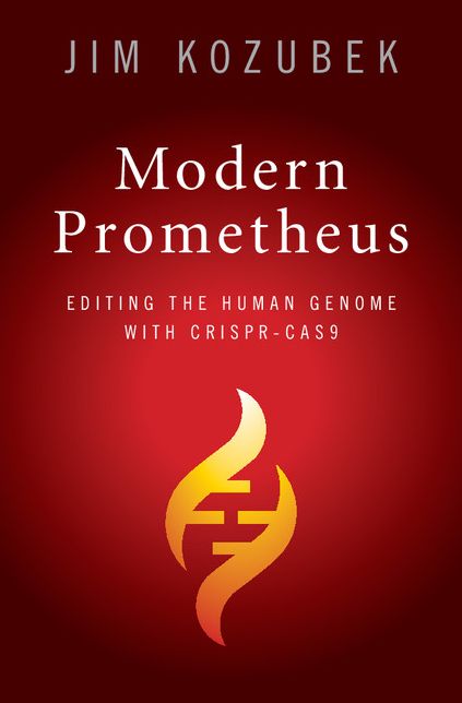 Modern Prometheus: Editing the Human Genome with Crispr-Cas9