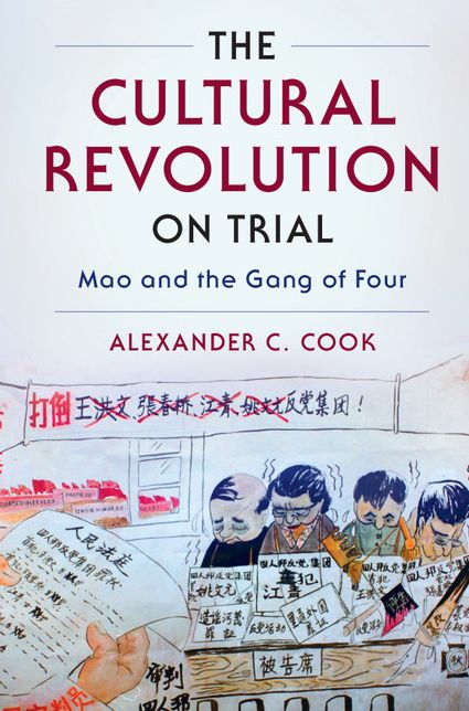 The Cultural Revolution on Trial: Mao and the Gang of Four