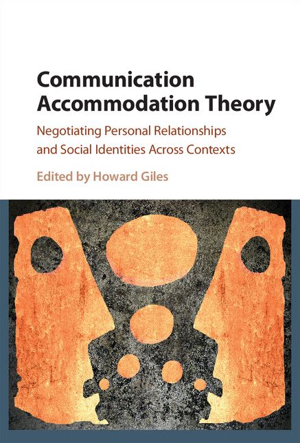 Communication Accommodation Theory: Negotiating Personal Relationships and Social Identities across Contexts