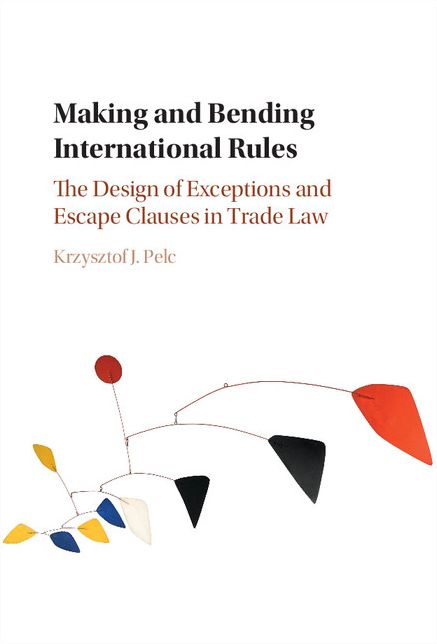 Making and Bending International Rules: The Design of Exceptions and Escape Clauses in Trade Law