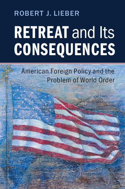 Retreat and its Consequences: American Foreign Policy and the Problem of World Order