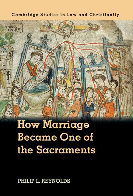 How Marriage Became One of the Sacraments: The Sacramental Theology of Marriage from its Medieval Origins to the Council of Trent