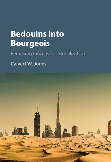 Bedouins into Bourgeois: Remaking Citizens for Globalization