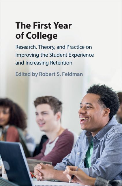 The First Year of College: Research, Theory, and Practice on Improving the Student Experience and Increasing Retention