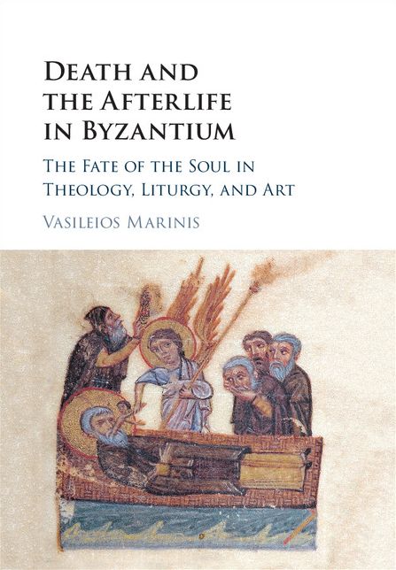 Death and the Afterlife in Byzantium: The Fate of the Soul in Theology, Liturgy, and Art