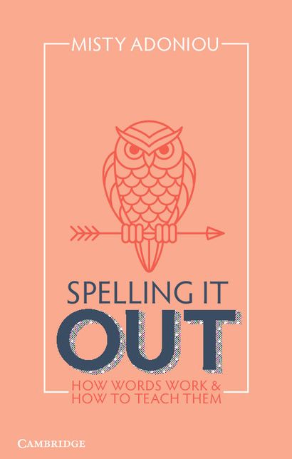 Spelling It Out: How Words Work and How to Teach Them