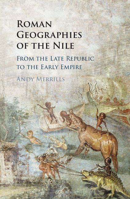 Roman Geographies of the Nile: From the Late Republic to the Early Empire