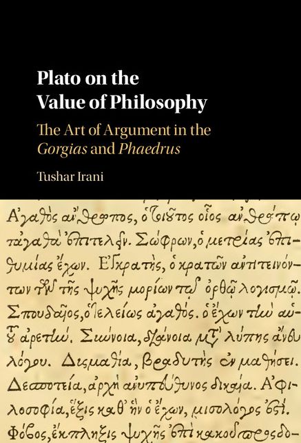 Plato on the Value of Philosophy: The Art of Argument in the Gorgias and Phaedrus