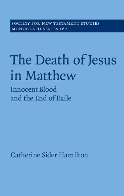 The Death of Jesus in Matthew: Innocent Blood and the End of Exile