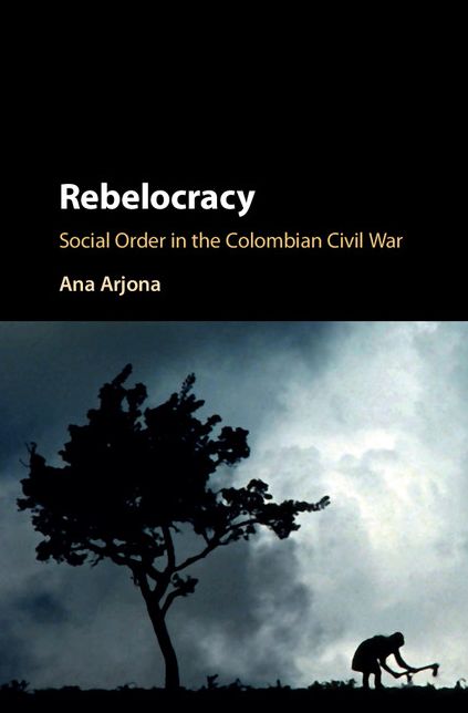 Rebelocracy: Social Order in the Colombian Civil War