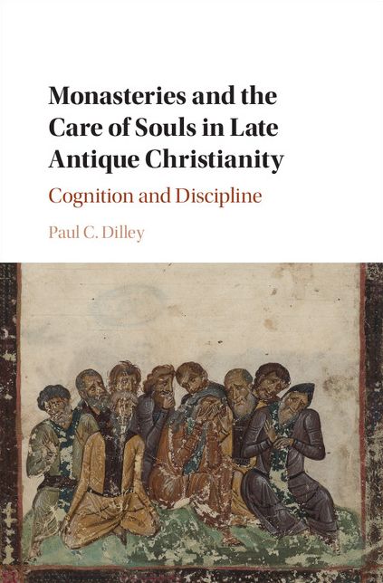 Monasteries and the Care of Souls in Late Antique Christianity: Cognition and Discipline