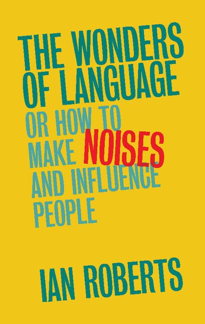 The Wonders of Language: Or: How to Make Noises and Influence People