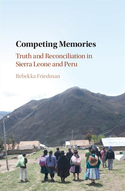 Competing Memories: Truth and Reconciliation in Sierra Leone and Peru