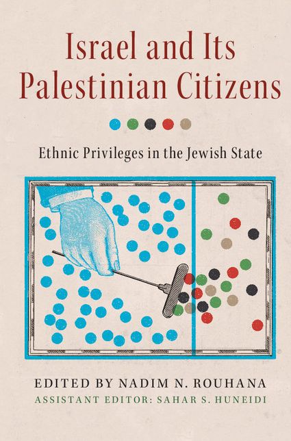 Israel and its Palestinian Citizens: Ethnic Privileges in the Jewish State