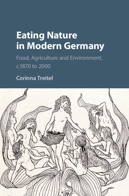 Eating Nature in Modern Germany: Food, Agriculture and Environment, c.1870 to 2000